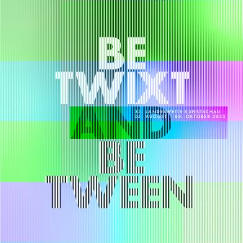 33. Landesweite Kunstschau – BETWIXT AND BETWEEN